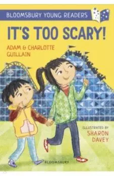 It's Too Scary!