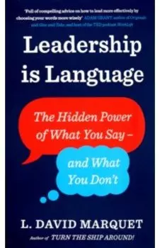 Leadership Is Language. The Hidden Power of What You Say and What You Don't