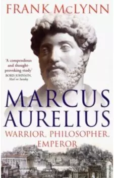 Marcus Aurelius. Warrior, Philosopher, Emperor