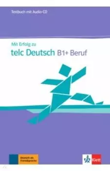 Mit Erfolg zu telc Deutsch B1 + Beruf. Testbuch + Audio-CD