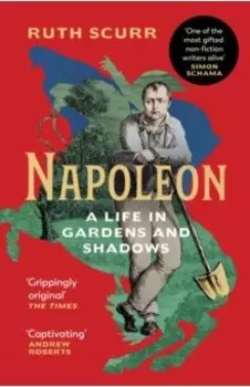 Napoleon. A Life in Gardens and Shadows