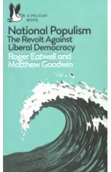 National Populism. The Revolt Against Liberal Democracy