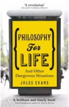 Philosophy for Life. And other dangerous situations