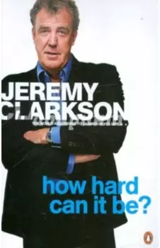 How Hard Can It Be? The World According to Clarkson. Volume Four