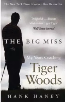 The Big Miss. My years Coaching Tiger Woods