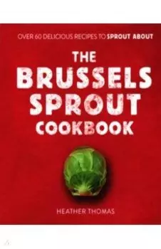 The Brussels Sprout Cookbook