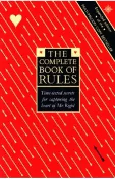 The Complete Book of Rules. Time tested secrets for capturing the heart of Mr. Right