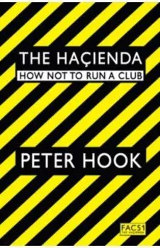 The Hacienda. How Not to Run a Club