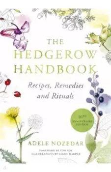 The Hedgerow Handbook. Recipes, Remedies and Rituals