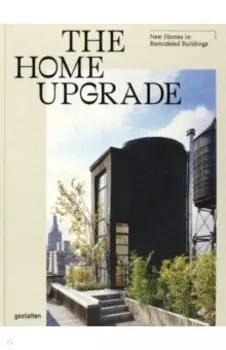 The Home Upgrade. New Homes in Remodeled Buildings