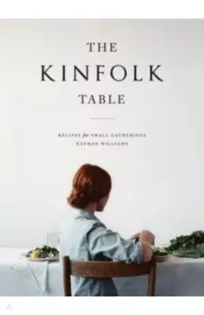 The Kinfolk Table. Recipes for Small Gatherings