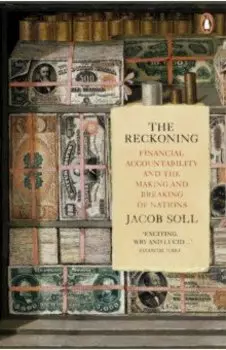 The Reckoning. Financial Accountability and the Making and Breaking of Nations