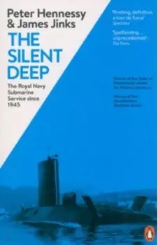 The Silent Deep. The Royal Navy Submarine Service Since 1945