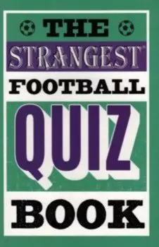 The Strangest Football Quiz Book