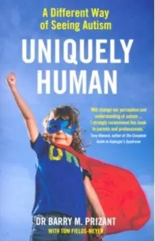 Uniquely Human. A Different Way of Seeing Autism