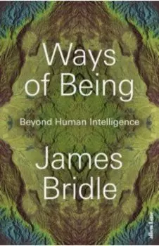 Ways of Being. Beyond Human Intelligence