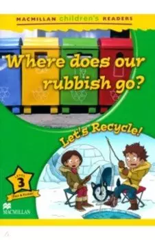 Where Does our Rubbish Go? Let's Recycle!