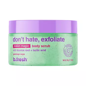 B.FRESH Скраб для тела don't hate, exfoliate body scrub 200.0
