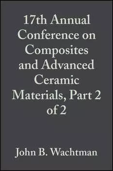 17th Annual Conference on Composites and Advanced Ceramic Materials, Part 2 of 2