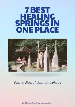 7 Best Healing Springs in One Place