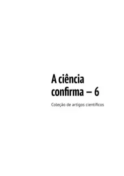 A ci?ncia confirma – 6. Cole??o de artigos cient?ficos