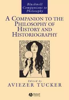 A Companion to the Philosophy of History and Historiography