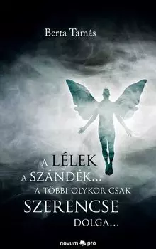 A l?lek a sz?nd?k... a t?bbi olykor csak szerencse dolga…