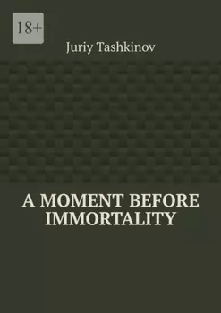 A moment before immortality