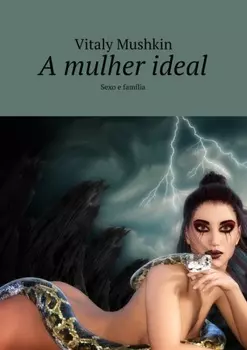 A mulher ideal. Sexo e fam?lia