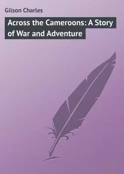 Across the Cameroons: A Story of War and Adventure