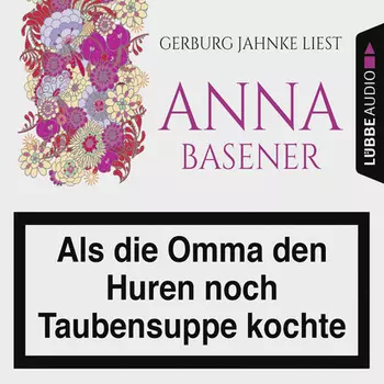 Als die Omma den Huren noch Taubensuppe kochte (Gek?rzt)