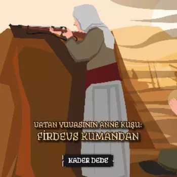 Antep Hik?yeleri - Vatan Yuvasnn Anne Kuu: Firdevs Kumandan