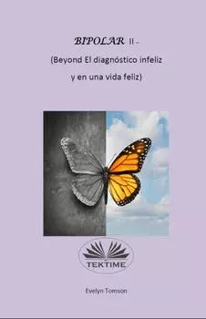 Bipolar II - (Beyond El Diagn?stico Infeliz Y En Una Vida Feliz)