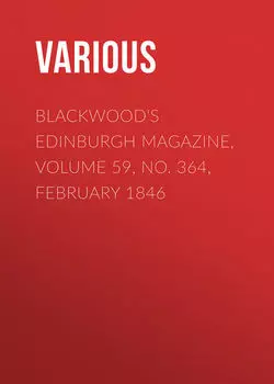 Blackwood's Edinburgh Magazine, Volume 59, No. 364, February 1846