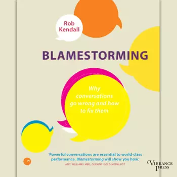 Blamestorming - Why conversations go wrong and how to fix them (Unabridged)