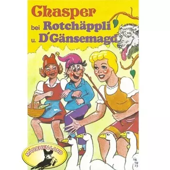Chasper - M?rli nach Gebr. Grimm in Schwizer D?tsch, Chasper bei Rotch?ppli und D' G?nsemagd