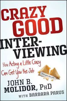 Crazy Good Interviewing. How Acting A Little Crazy Can Get You The Job