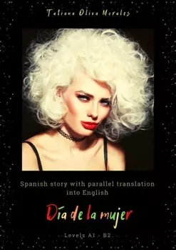 D?a de la mujer. Spanish story with parallel translation into English. Levels A1 – B2