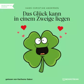 Das Gl?ck kann in einem Zweige liegen (Ungek?rzt)