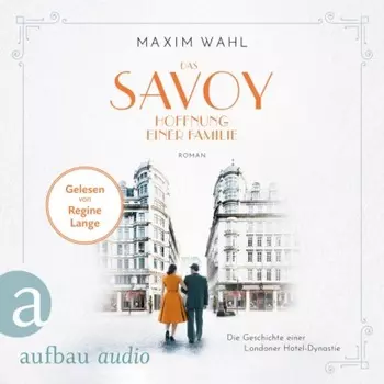 Das Savoy - Hoffnung einer Familie - Die SAVOY-Saga, Band 4 (Ungek?rzt)