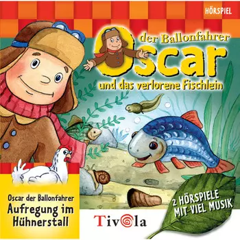 Das verlorene Fischlein / Aufregung im H?hnerstall - Oscar der Ballonfahrer
