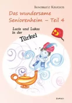 Das wundersame Seniorenheim - Teil 4: Lucia und Lukas in der T?rkei