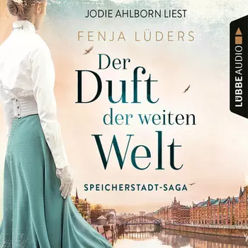 Der Duft der weiten Welt - Speicherstadt-Saga, Teil 1 (Gek?rzt)