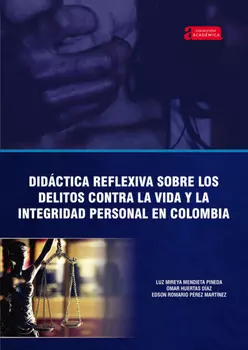 Did?ctica reflexiva sobre los delitos contra la vida y la integridad personal en Colombia