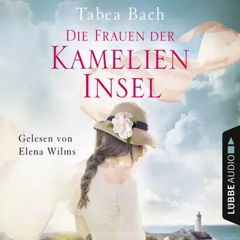 Die Frauen der Kamelien-Insel - Kamelien-Insel 2 (gek?rzt)
