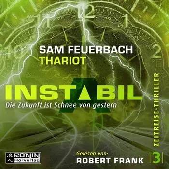 Die Zukunft ist Schnee von gestern - Instabil, Band 3 (Ungek?rzt)