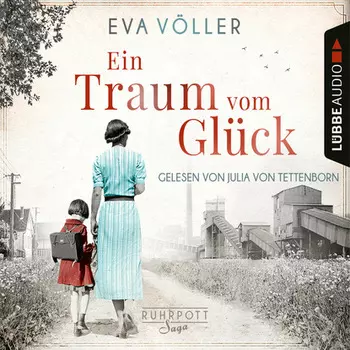 Ein Traum vom Gl?ck - Die Ruhrpott-Saga, Band 1 (Gek?rzt)