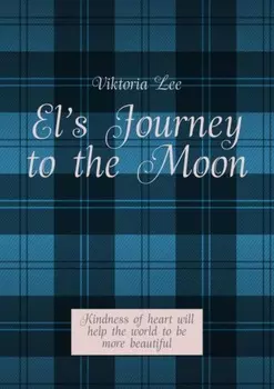 El’s Journey to the Moon. Kindness of heart will help the world to be more beautiful
