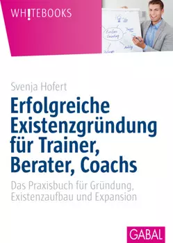 Erfolgreiche Existenzgr?ndung f?r Trainer, Berater, Coachs