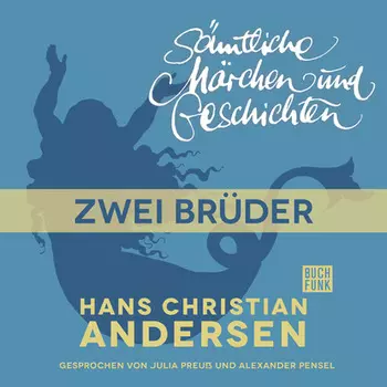 H. C. Andersen: S?mtliche M?rchen und Geschichten, Zwei Br?der